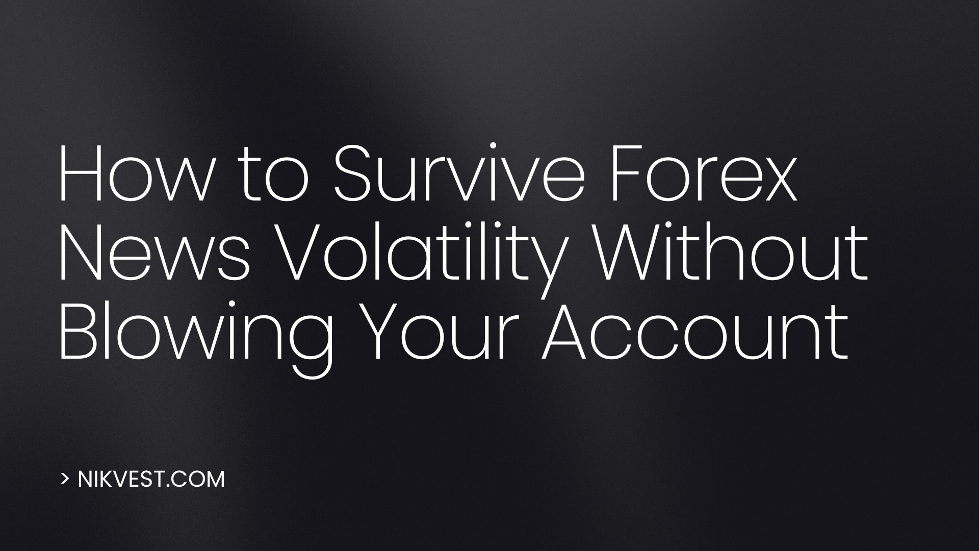 How to Survive Forex News Volatility Without Blowing Your Account