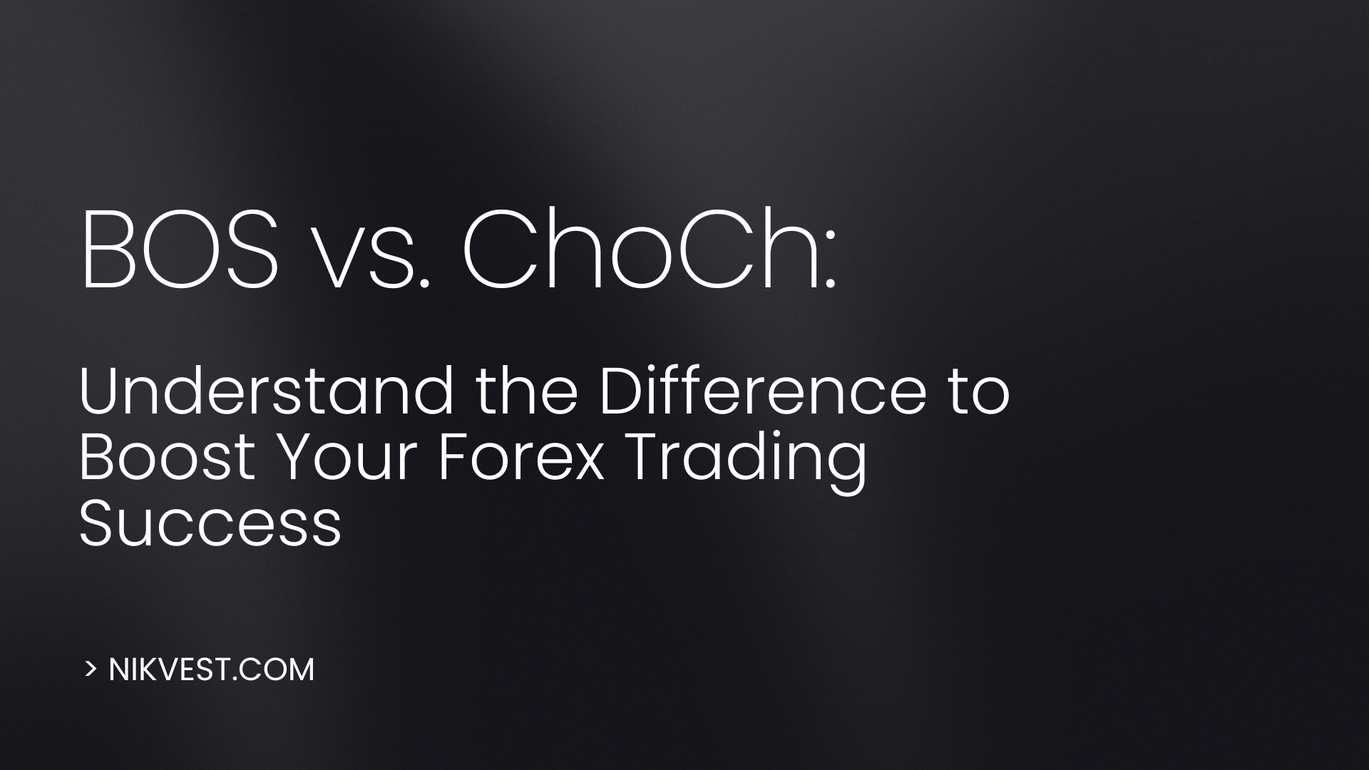 BOS vs. ChoCh: Understand the Difference to Boost Your Forex Trading Success