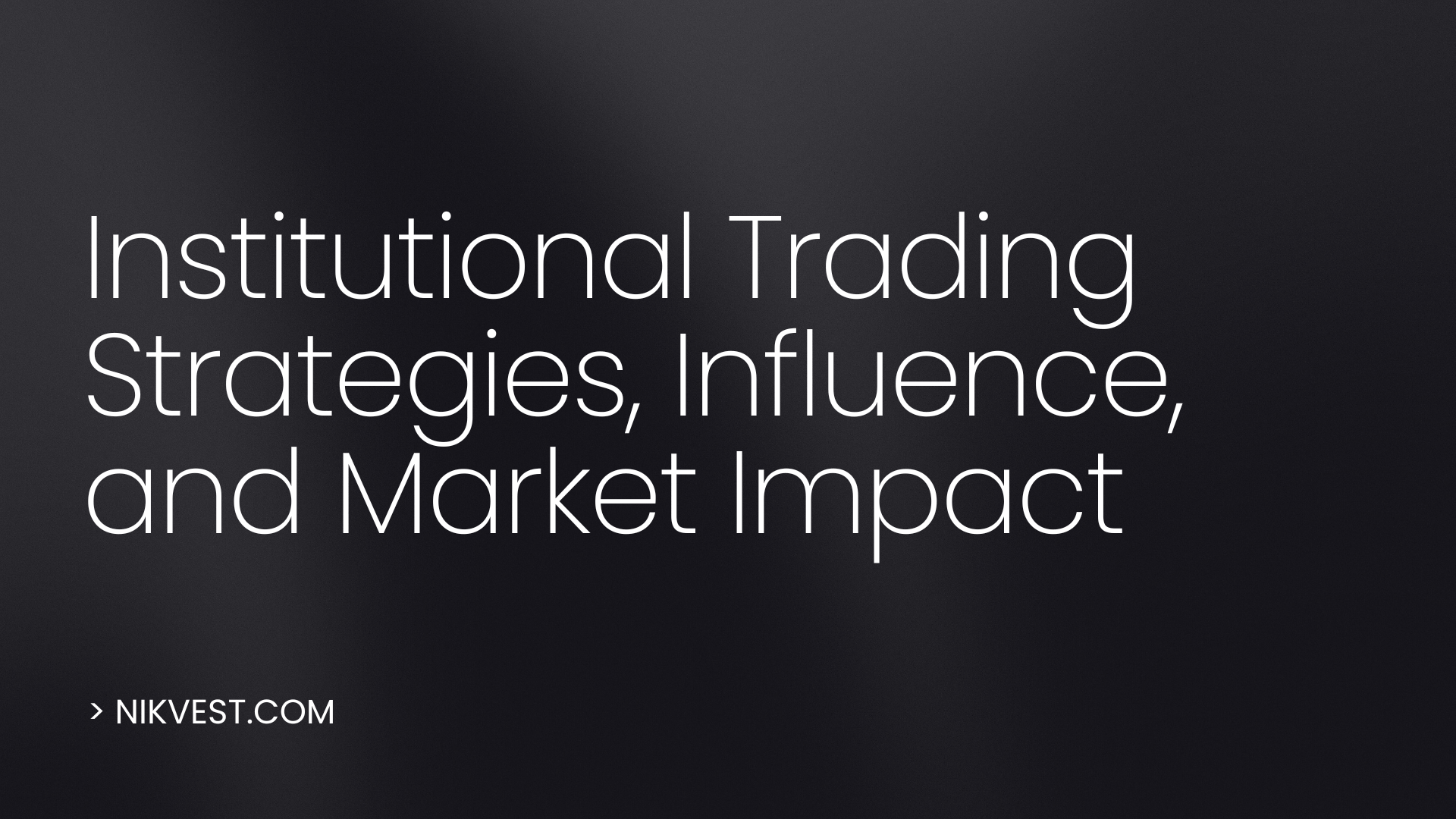 Institutional Trading Strategies, Influence, and Market Impact