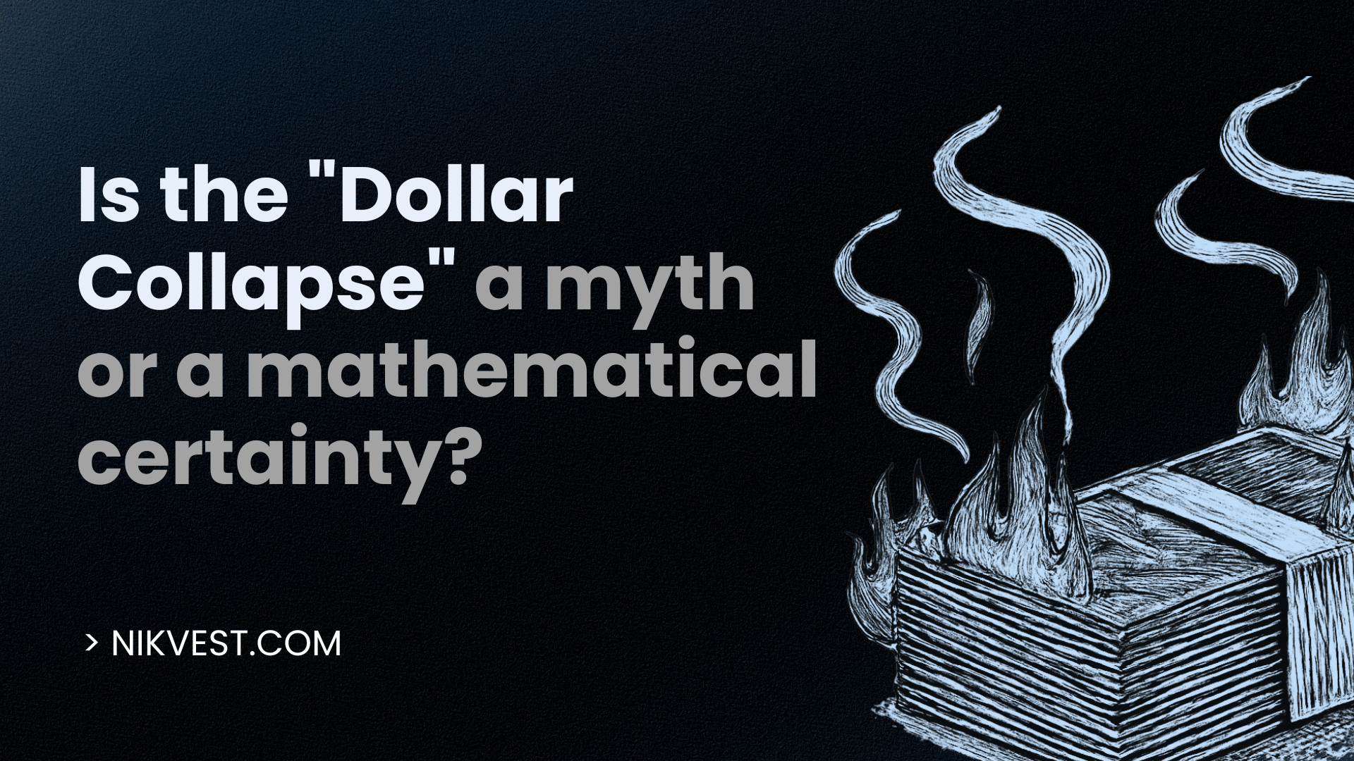 The Dollar Endgame: Myth, Math, or Imminent Reality?
