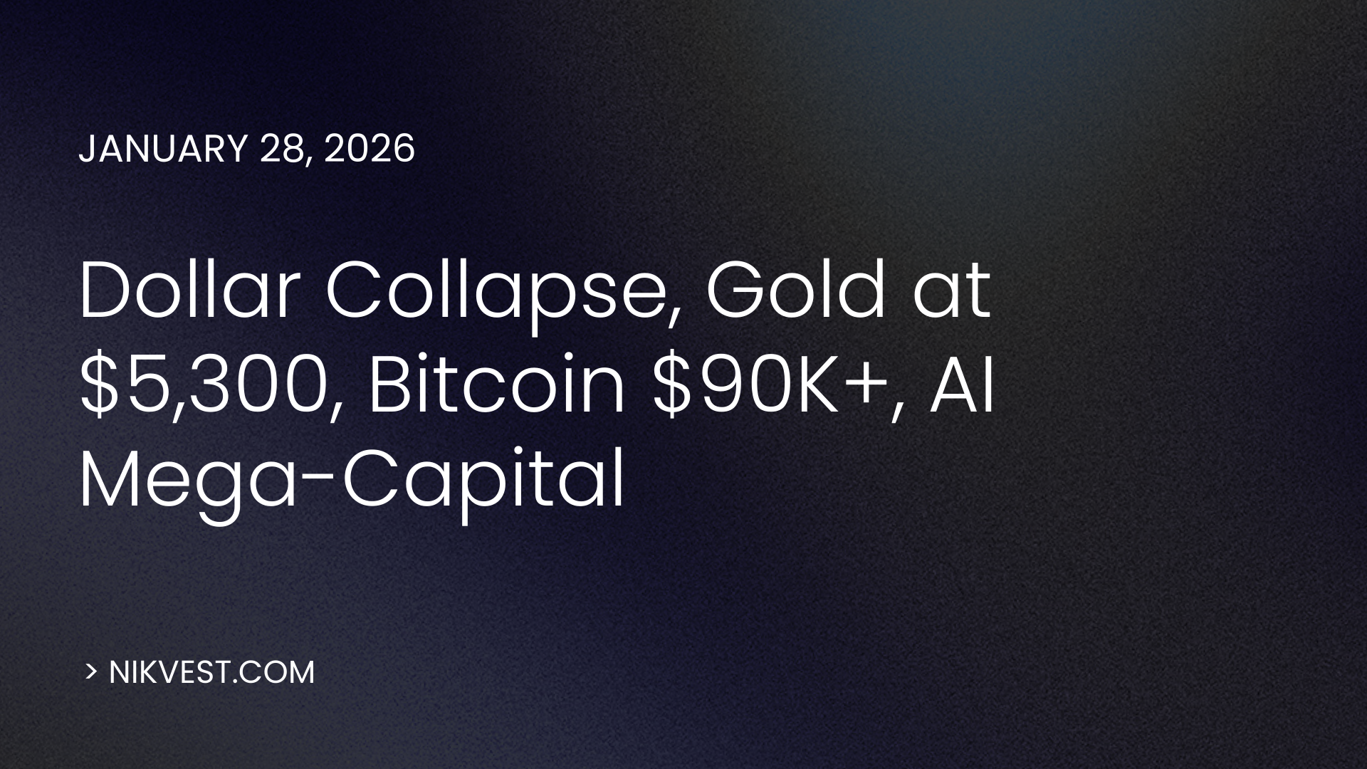 2026 Alpha Edge: Dollar Collapse, Gold at $5,300, Bitcoin $90K+, AI Mega-Capital