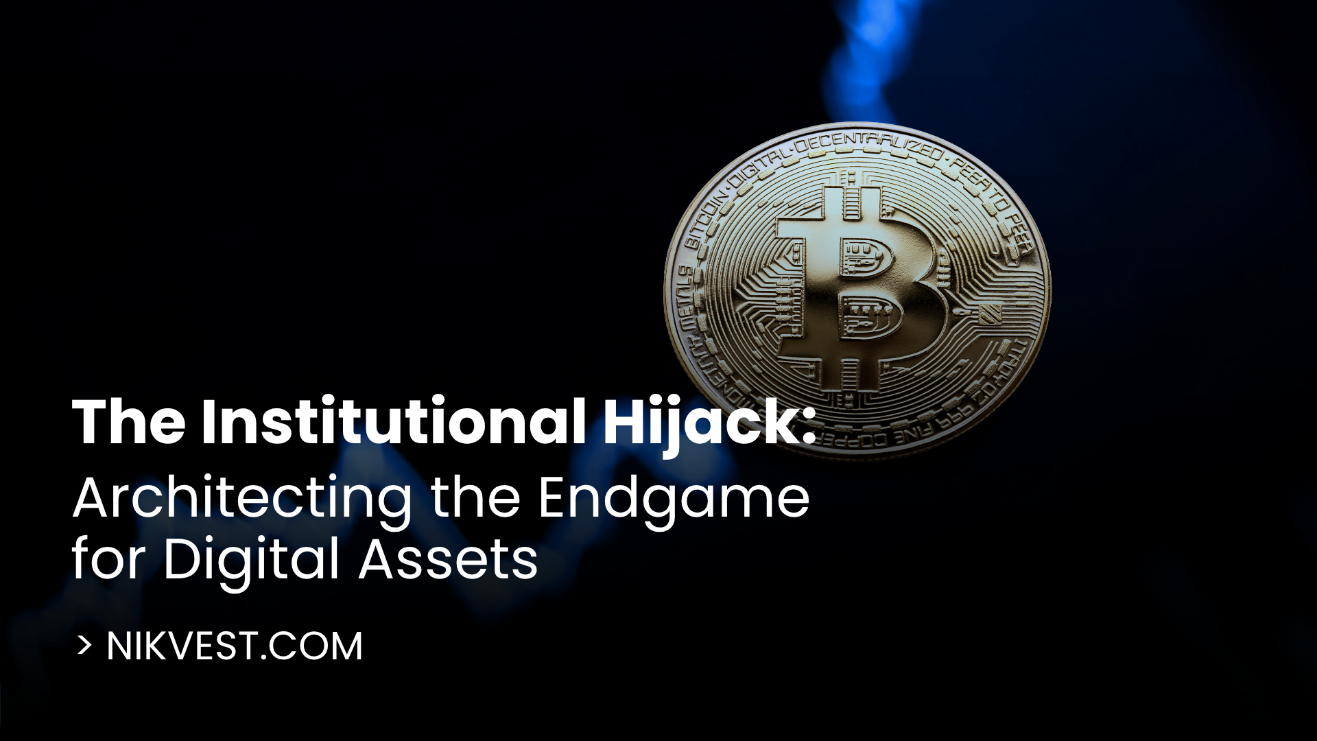 The Institutional Hijack: Architecting the Endgame for Digital Assets