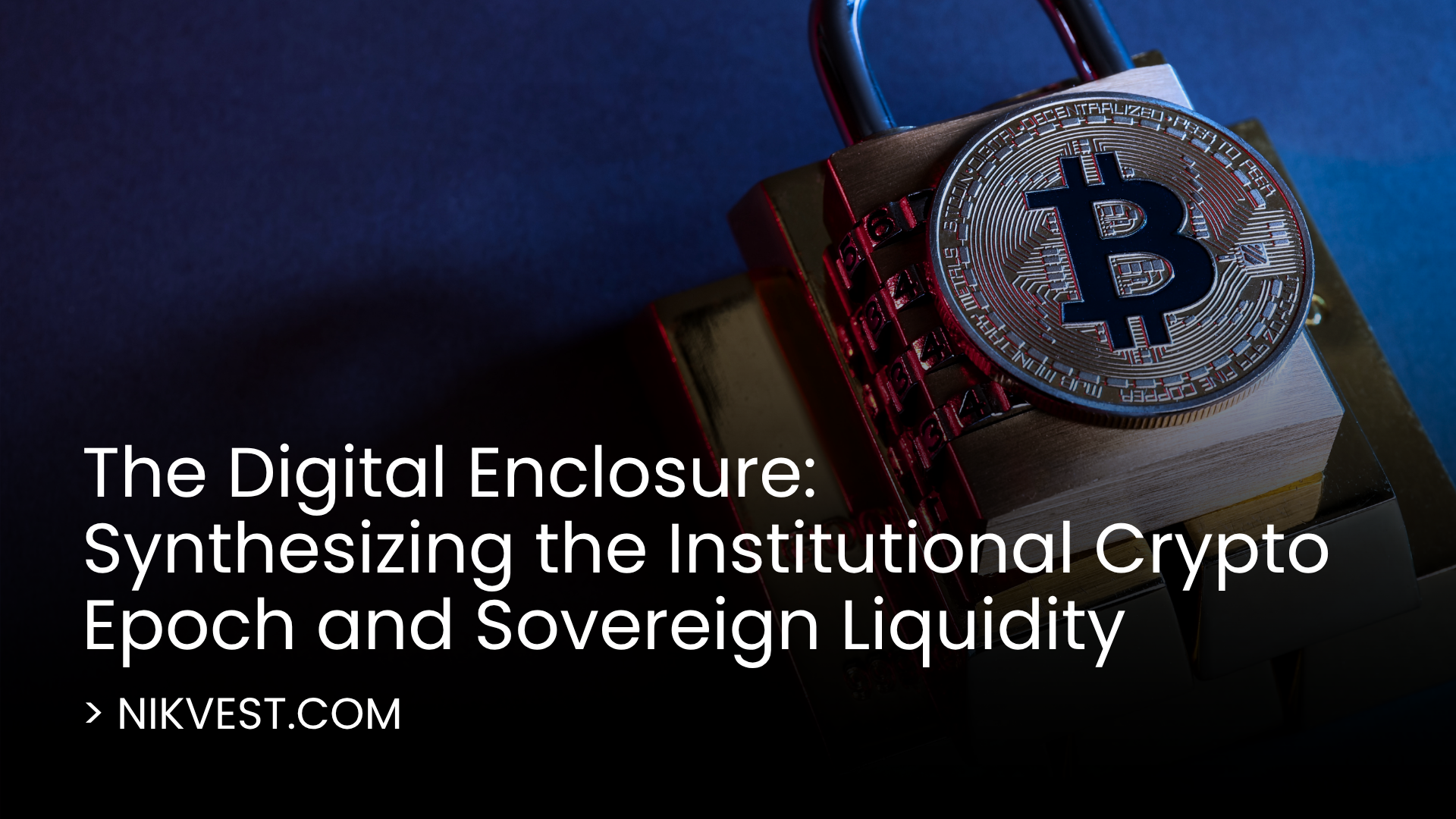 The Digital Enclosure: Synthesizing the Institutional Crypto Epoch and Sovereign Liquidity