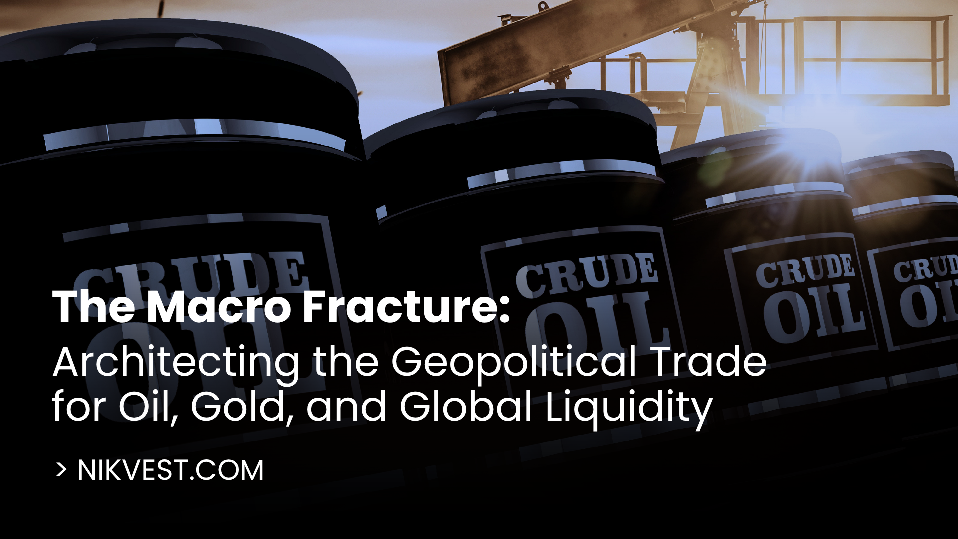 The Macro Fracture: Architecting the Geopolitical Trade for Oil, Gold, and Global Liquidity